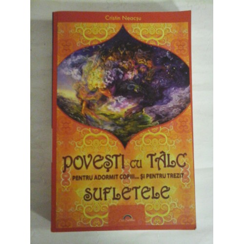 POVESTI CU TALC PENTRU ADORMIT COPIII... SI PENTRU TREZIT SUFLETELE - Cristin Neacsu POVESTI CU TALC PENTRU ADORMIT COPIII... SI PENTRU TREZIT SUFLETELE - Cristin Neacsu
